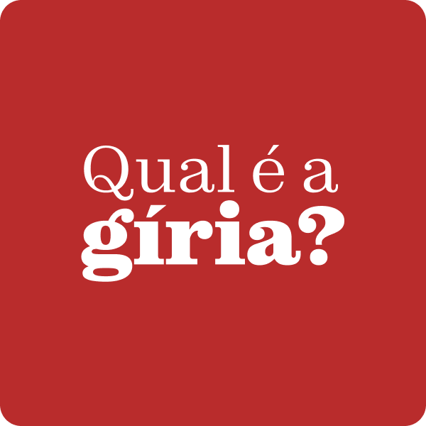 Qual é a Giria